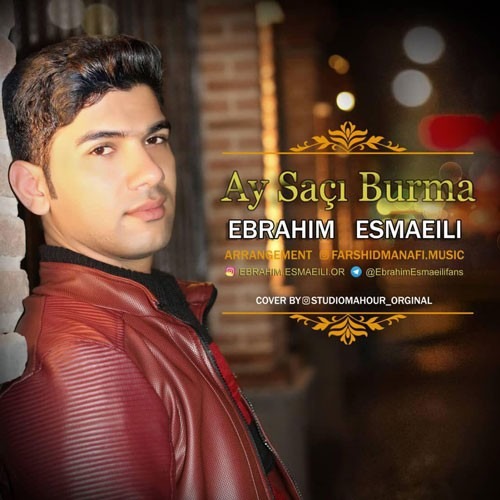 نایس موزیکا Ebrahim-Esmaeili-Ay-Saci-Burma دانلود آهنگ ابراهیم اسماعیلی به نام ای ساچی بورما  